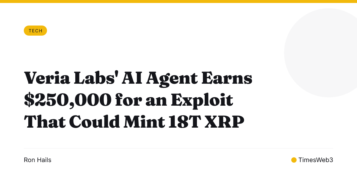 Veria Labs' AI Agent Earns $250,000 for an Exploit That Could Mint 18T XRP