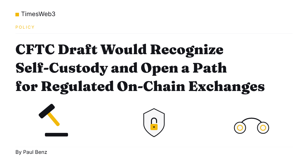 CFTC Draft Would Recognize Self-Custody and Open a Path for Regulated On-Chain Exchanges