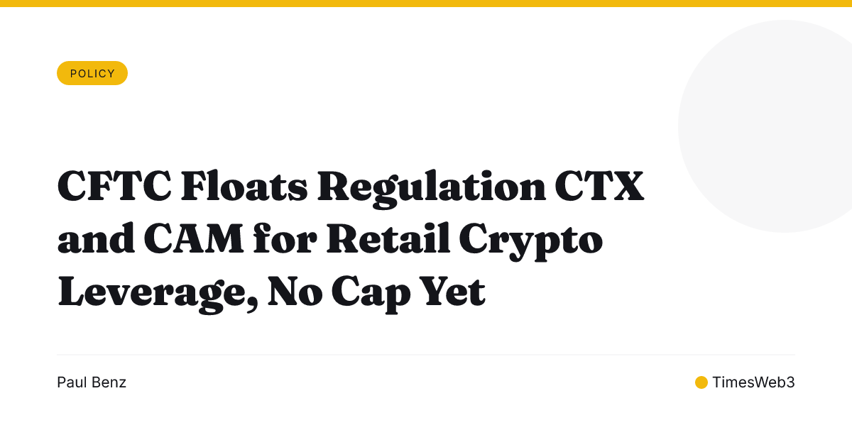 CFTC Floats Regulation CTX and CAM for Retail Crypto Leverage, No Cap Yet