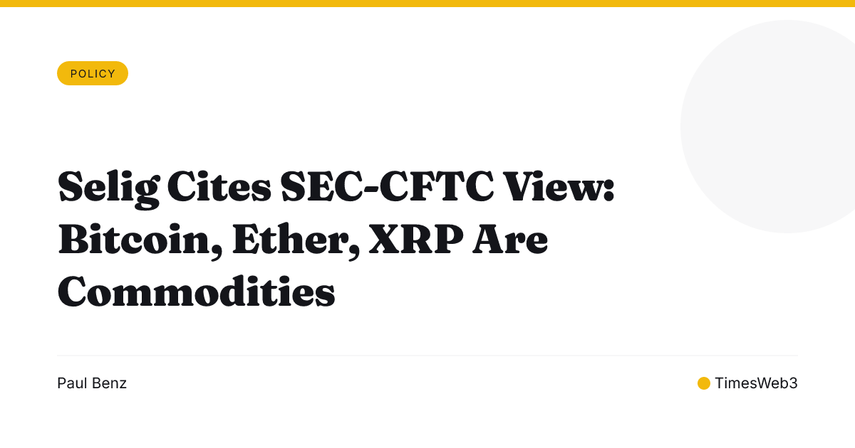 Selig Cites SEC-CFTC View: Bitcoin, Ether, XRP Are Commodities